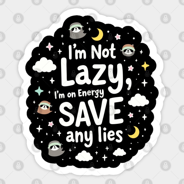 I'm Not Lazy, I'm on Energy Save Sticker by DrollDrifter